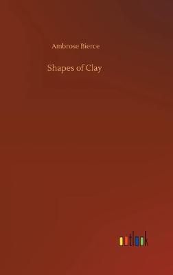 Shapes of Clay By Bierce 9783734094392 (Hardback)
