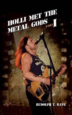 HOLLI MET THE METAL GODS PART I By T. Rave, Rudolph 9783734504686
