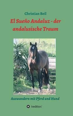 El Sueno Andaluz - der andalusische Traum By Christian Beil (Hardback)