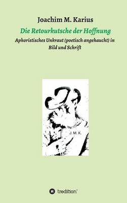 Die Retourkutsche der Hoffnung By Joachim M Karius 9783734517136