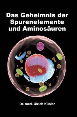 Das Geheimnis der Spurenelemente und Aminosauren 9783734517648