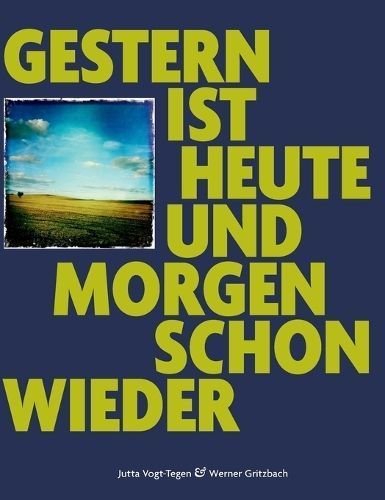 Gestern Ist Heute Und Morgen Schon Wieder By Jutta Vogt-Tegen