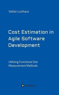 Cost Estimation in Agile Software Development By Stefan Luckhaus