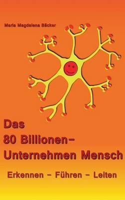 Das 80 Billionen-Unternehmen Mensch By Bäcker, Maria Magdalena