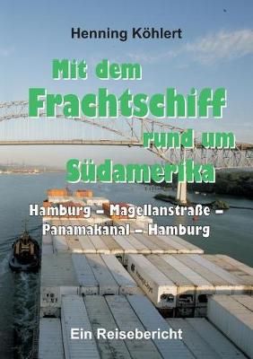 Mit Dem Frachtschiff Rund Um Südamerika By Henning Köhlert