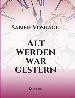 Alt werden war gestern By Sabine Voshage 9783734568244 (Paperback)