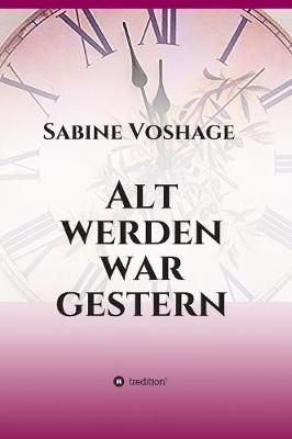 Alt werden war gestern By Sabine Voshage 9783734568251 (Hardback)