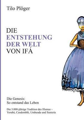 Die Entstehung Der Welt Von Ifa By Tilo Ploeger 9783734568411