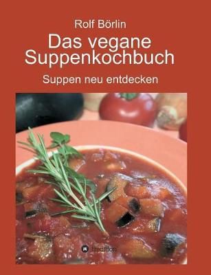 Das vegane Suppenkochbuch By Rolf Boerlin 9783734570377 (Paperback)