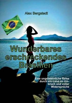 Wunderbares erschreckendes Brasilien By Alex Bergstedt 9783734579226