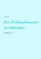 Der Weihnachtsmann im Mittelalter By Kirschkern, Botho 9783734731785