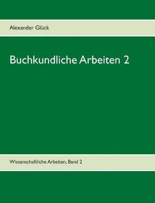 Buchkundliche Arbeiten 2. Die Säkularisation in Württemberg. Die Frage des Buchschmucks in den Gutenberg-Drucken.:Aus dem Institut für ...