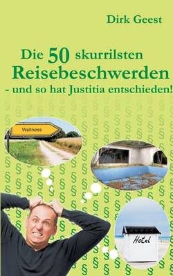 Die 50 skurrilsten Reisebeschwerden By Dirk Geest 9783734749520