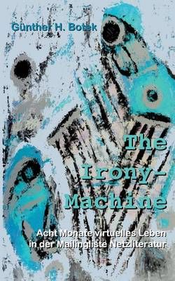 The Irony-Machine:Acht Monate virtuelles Leben in der Mailingliste Netzliteratur