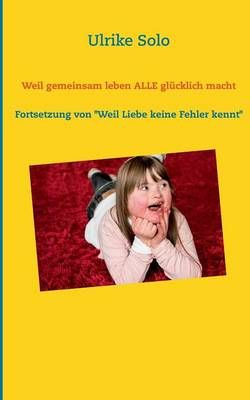 Weil gemeinsam leben ALLE glucklich macht By Ulrike Solo 9783734777189