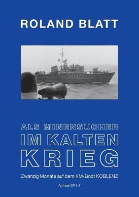 Als Minensucher im Kalten Krieg By Roland Blatt 9783734796265