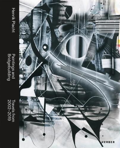 Henrik Placht. Paintings and Bridgebuilding By Kerber Verlag (editor)
