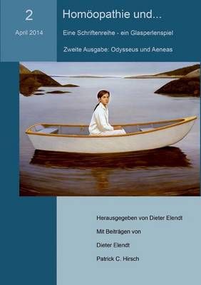 Homöopathie und... (Nr.2). Eine Schriftenreihe - ein Glasperlenspiel:Nr.2: Homöopathie, Odysseus und Aeneas