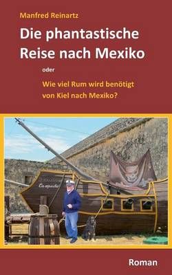 Die phantastische Reise nach Mexiko:Wie viel Rum wird benötigt von Kiel nach Mexiko