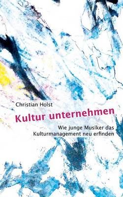 Kultur unternehmen By Christian Holst 9783735724939 (Paperback)