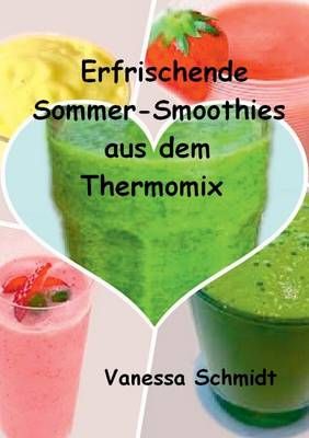 Erfrischende Sommer-Smoothies aus dem Thermomix By Vanessa Schmidt
