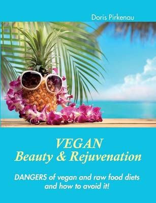 Vegan Beauty & Rejuvenation:Dangers of vegan and raw food diets and how to avoid it!