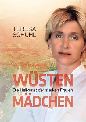 Wüstenmädchen:Die Heilkunst der starken Frauen By Schuhl, Teresa