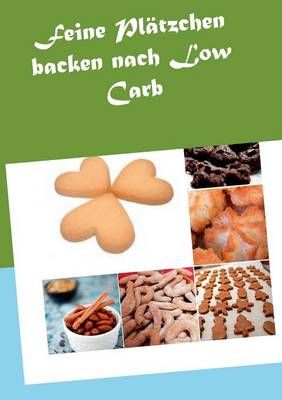 Feine Platzchen backen nach Low Carb By Vanessa Solbacher (Paperback)