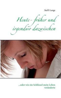 Heute - fruher und irgendwo dazwischen By Steffi Lange 9783735787026