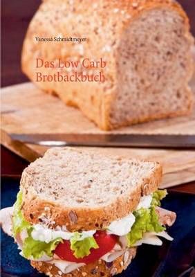 Das Low Carb Brotbackbuch By Schmidtmeyer, Vanessa 9783735792761