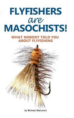 Flyfishers are Masochists! By Michael Marcovici 9783735793560