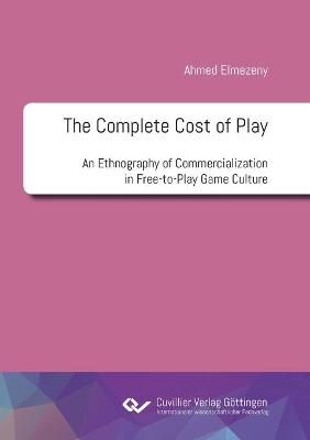 The Complete Cost of Play By Ahmed Elmezeny 9783736974012 (Paperback)