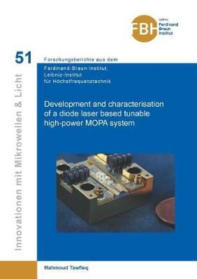 Development and characterisation of a diode laser based tunable high-power MOPA system (Band 51)