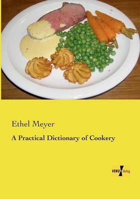 A Practical Dictionary of Cookery By Ethel Meyer 9783737200721