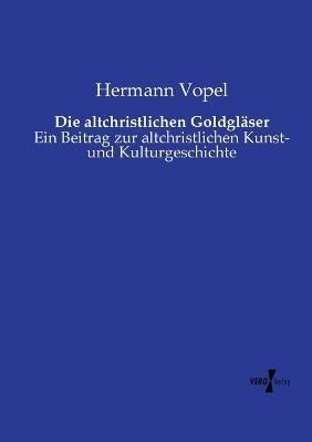 Die Altchristlichen Goldgläser By Hermann Vopel 9783737203180