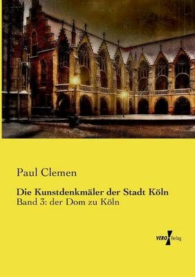 Die Kunstdenkmaler der Stadt Koeln By Paul Clemen 9783737206082