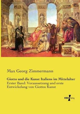Giotto und die Kunst Italiens im Mittelalter By Max Georg Zimmermann