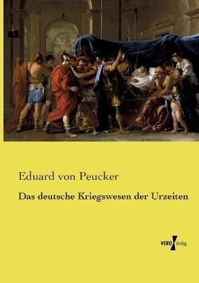 deutsche Kriegswesen der Urzeiten By Peucker 9783737211758 (Paperback)