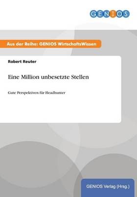 Eine Million unbesetzte Stellen By Robert Reuter 9783737937757