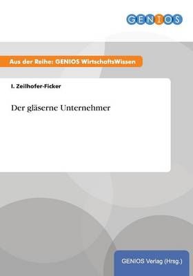 Der glaserne Unternehmer By I Zeilhofer-Ficker 9783737939522