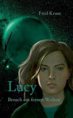 Lucy - Besuch aus fernen Welten (Band 1) By Kruse, Fred 9783738600018