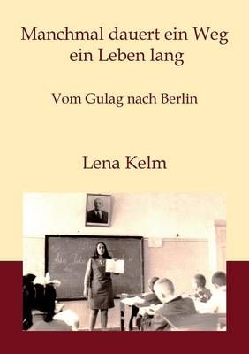 Manchmal dauert ein Weg ein Leben lang By Lena Kelm 9783738601329