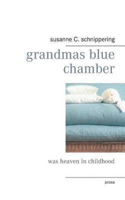 grandmas blue chamber By Susanne C Schnippering 9783738602166