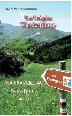 Der Freigeist Wanderführer:Via Francigena Pavia - Lucca Part 2/3