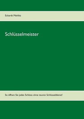 Schlüsselmeister:So öffnen Sie jedes Schloss ohne teuren Schlüsseldienst!