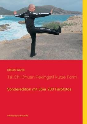 Tai Chi Chuan Pekingstil kurze Form:Sonderedition mit über 200 Farbfotos