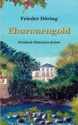 Eburonengold:Windeck Historien-Krimi By Döring, Frieder 9783738635362