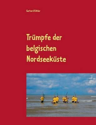 Trümpfe der belgischen Nordseeküste By Köhler, Gerhard (Paperback)