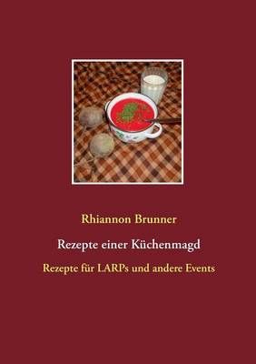 Rezepte einer Kuchenmagd By Rhiannon Brunner 9783739210513 (Paperback)