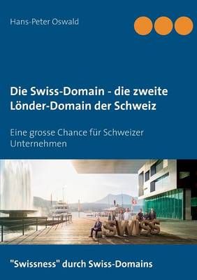 Die Swiss-Domain - die zweite Länder-Domain der Schweiz 9783739213262